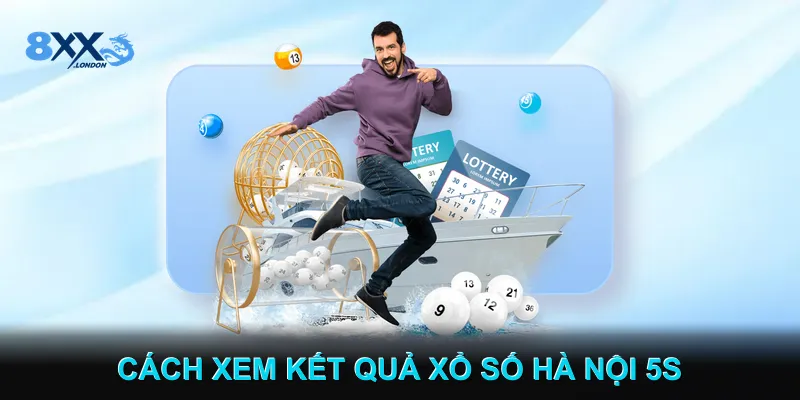 Cách Xem Kết Quả Xổ Số Hà Nội 5s