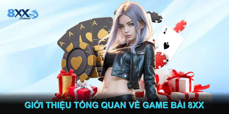 Giới thiệu tổng quan về Game bài 8XX